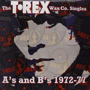 The T. Rex Wax Co. Singles : A's and B's 1972-77